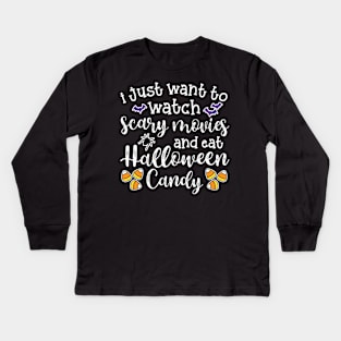 I Just Want To Watch Scary Movies and Eat Halloween Candy Cute Funny Kids Long Sleeve T-Shirt